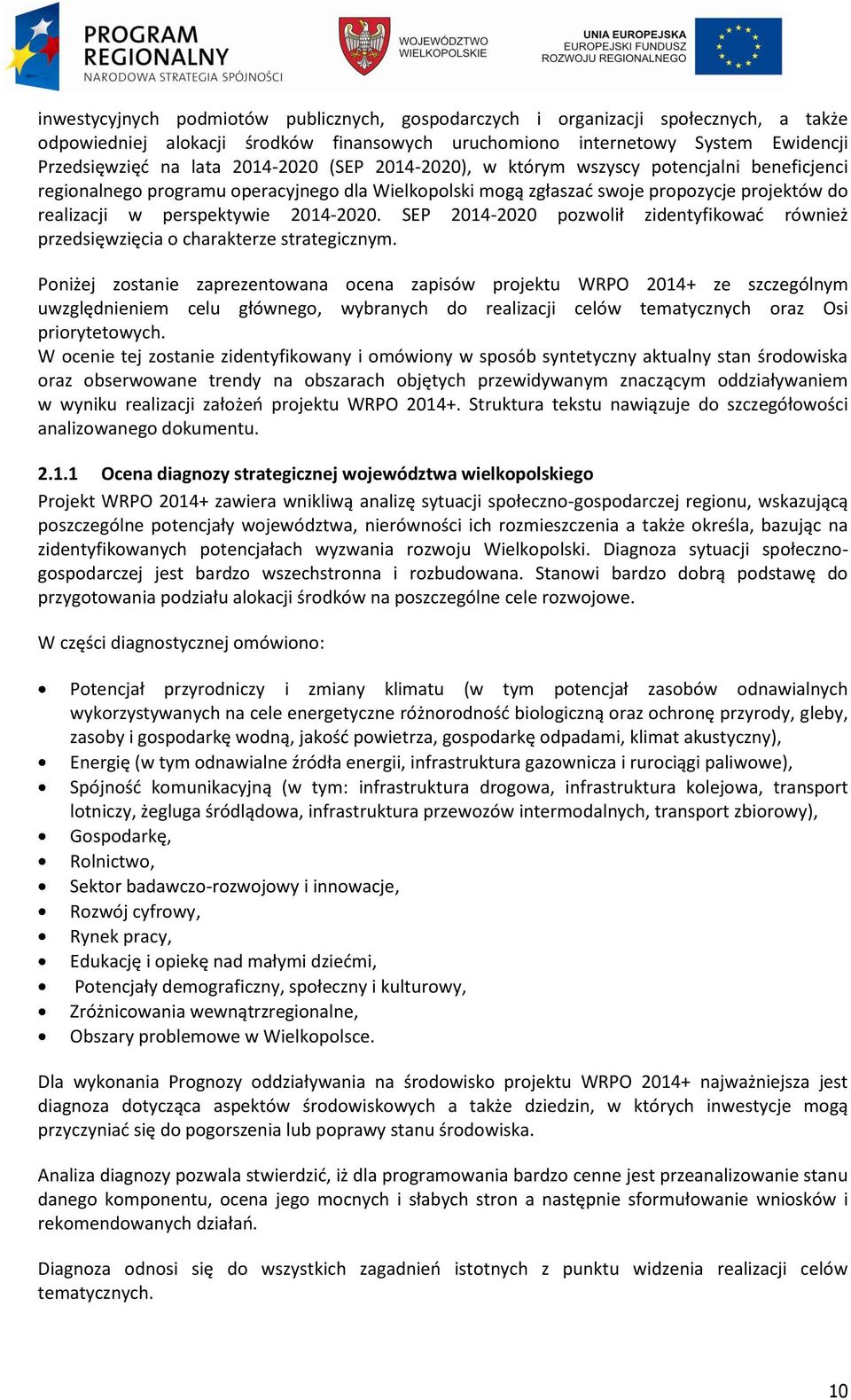 2014-2020. SEP 2014-2020 pozwolił zidentyfikowad również przedsięwzięcia o charakterze strategicznym.