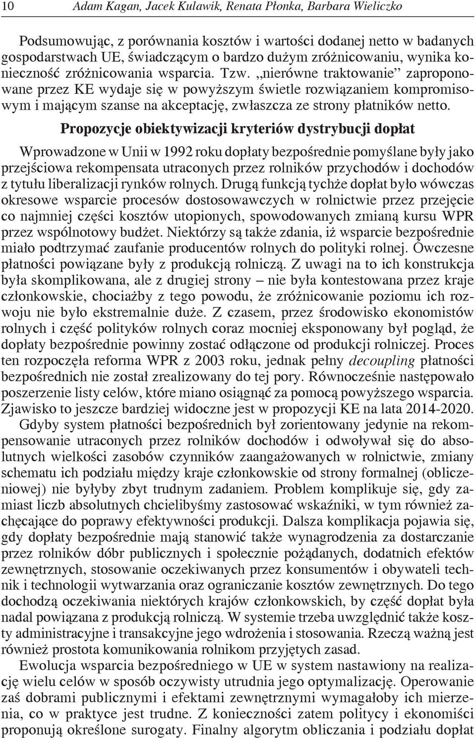 Propozycje obektywzacj kryterów dystrybucj dopłat Wprowadzone w Un w 1992 roku dopłaty bezpośredne pomyślane były jako przejścowa rekompensata utraconych przez rolnków przychodów dochodów z tytułu