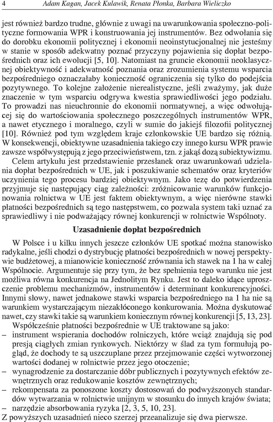 Natomast na grunce ekonom neoklasycznej obektywność adekwatność poznana oraz zrozumena systemu wsparca bezpośrednego oznaczałaby koneczność ogranczena sę tylko do podejśca pozytywnego.