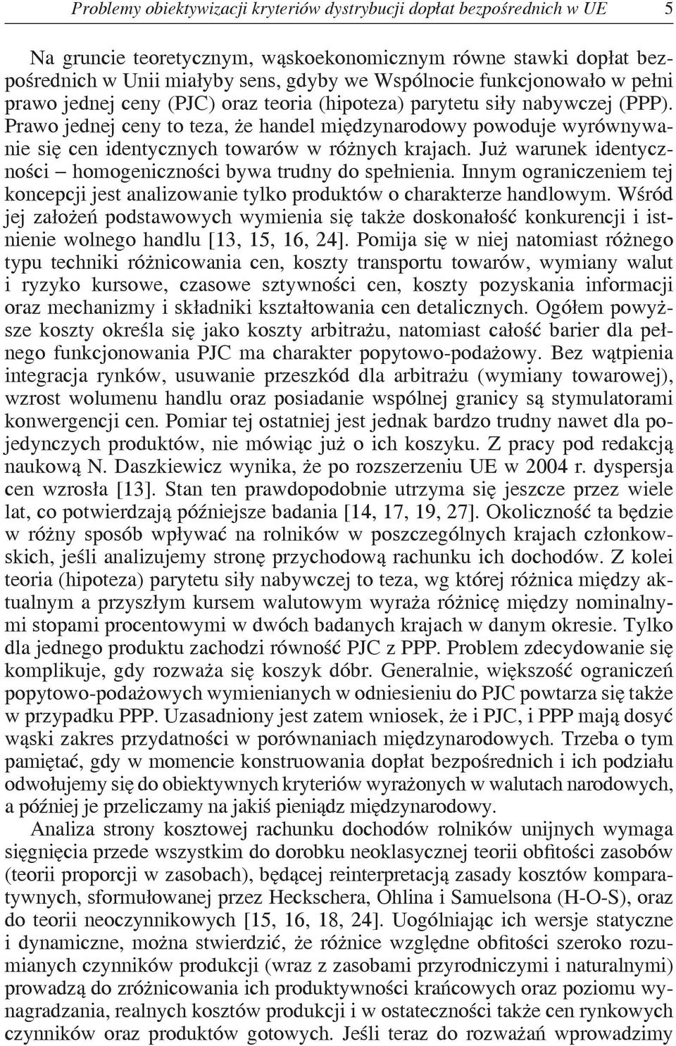 Już warunek dentycznośc homogencznośc bywa trudny do spełnena. Innym ogranczenem tej koncepcj jest analzowane tylko produktów o charakterze handlowym.