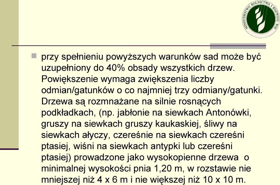 Drzewa są rozmnażane na silnie rosnących podkładkach, (np.