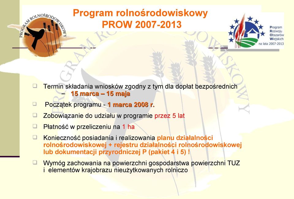 Zobowiązanie do udziału w programie przez 5 lat Płatność w przeliczeniu na 1 ha Konieczność posiadania i realizowania planu