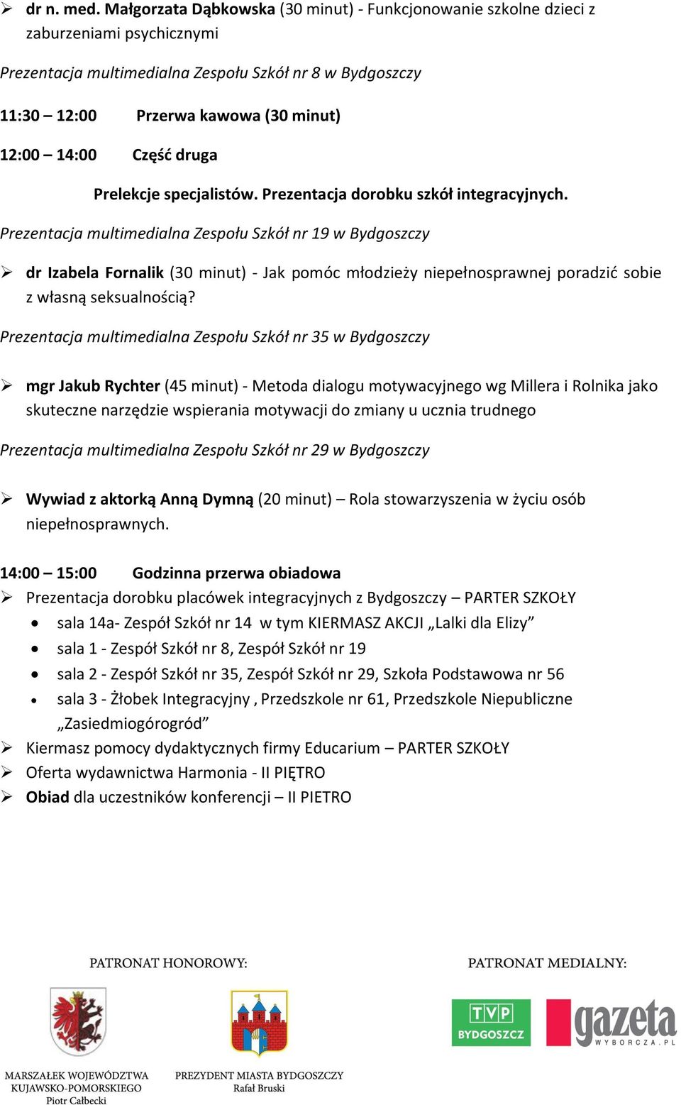 Część druga Prelekcje specjalistów. Prezentacja dorobku szkół integracyjnych.