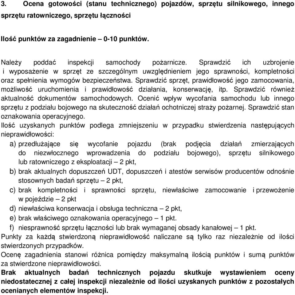 Sprawdzić sprzęt, prawidłowość jego zamocowania, możliwość uruchomienia i prawidłowość działania, konserwację, itp. Sprawdzić również aktualność dokumentów samochodowych.