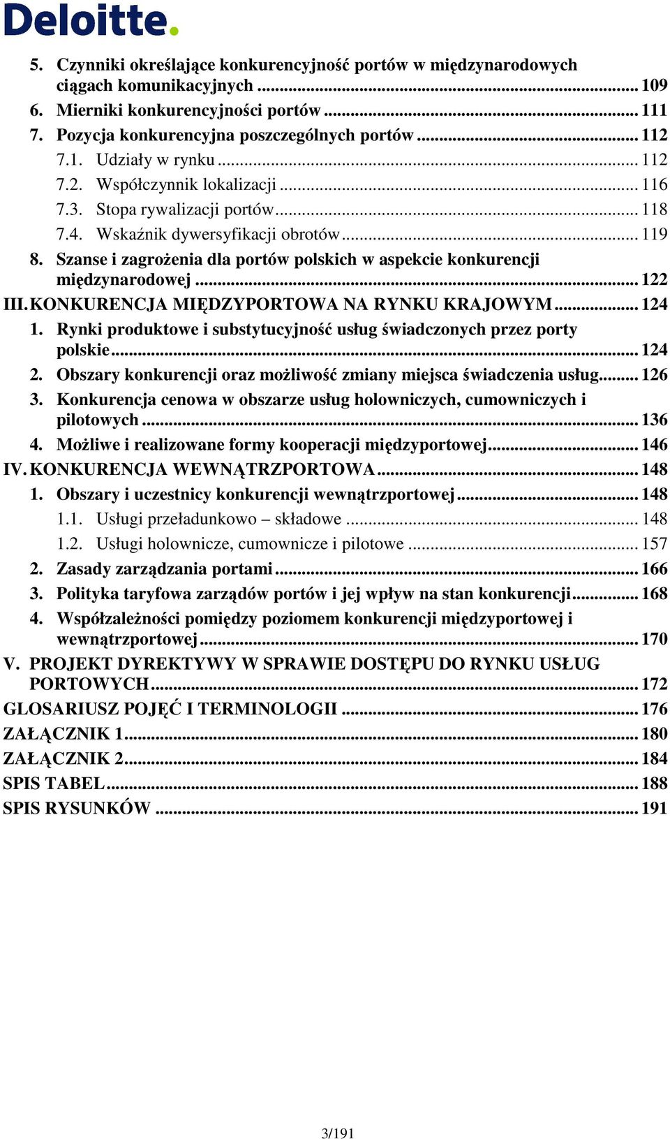 Szanse i zagroŝenia dla portów polskich w aspekcie konkurencji międzynarodowej... 122 III. KONKURENCJA MIĘDZYPORTOWA NA RYNKU KRAJOWYM... 124 1.