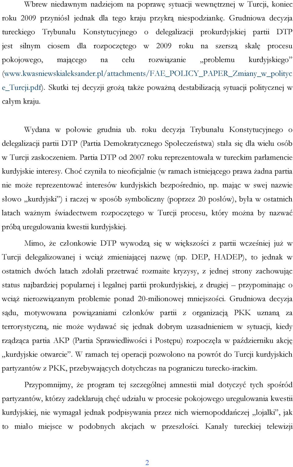 rozwiązanie problemu kurdyjskiego (www.kwasniewskialeksander.pl/attachments/fae_policy_paper_zmiany_w_polityc e_turcji.pdf).
