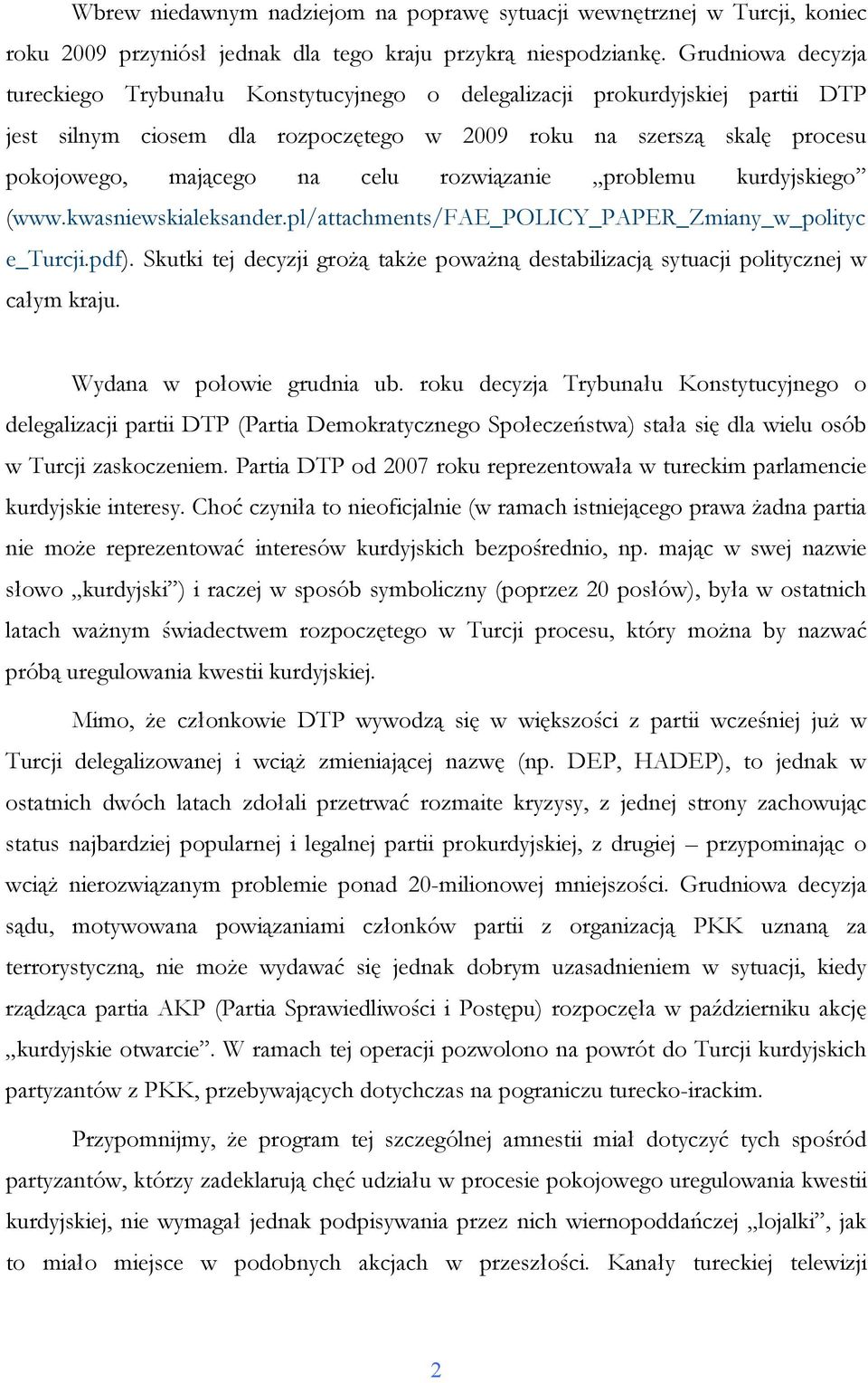 rozwiązanie problemu kurdyjskiego (www.kwasniewskialeksander.pl/attachments/fae_policy_paper_zmiany_w_polityc e_turcji.pdf).