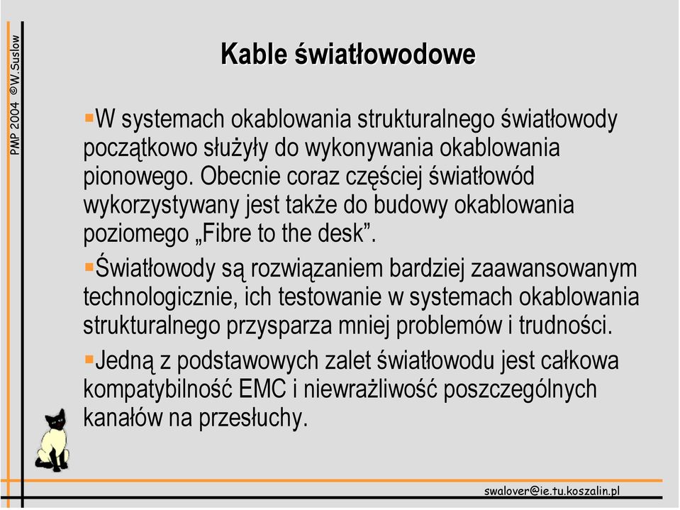 Światłowody są rozwiązaniem bardziej zaawansowanym technologicznie, ich testowanie w systemach okablowania strukturalnego