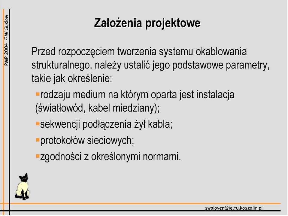 rodzaju medium na którym oparta jest instalacja (światłowód, kabel miedziany);