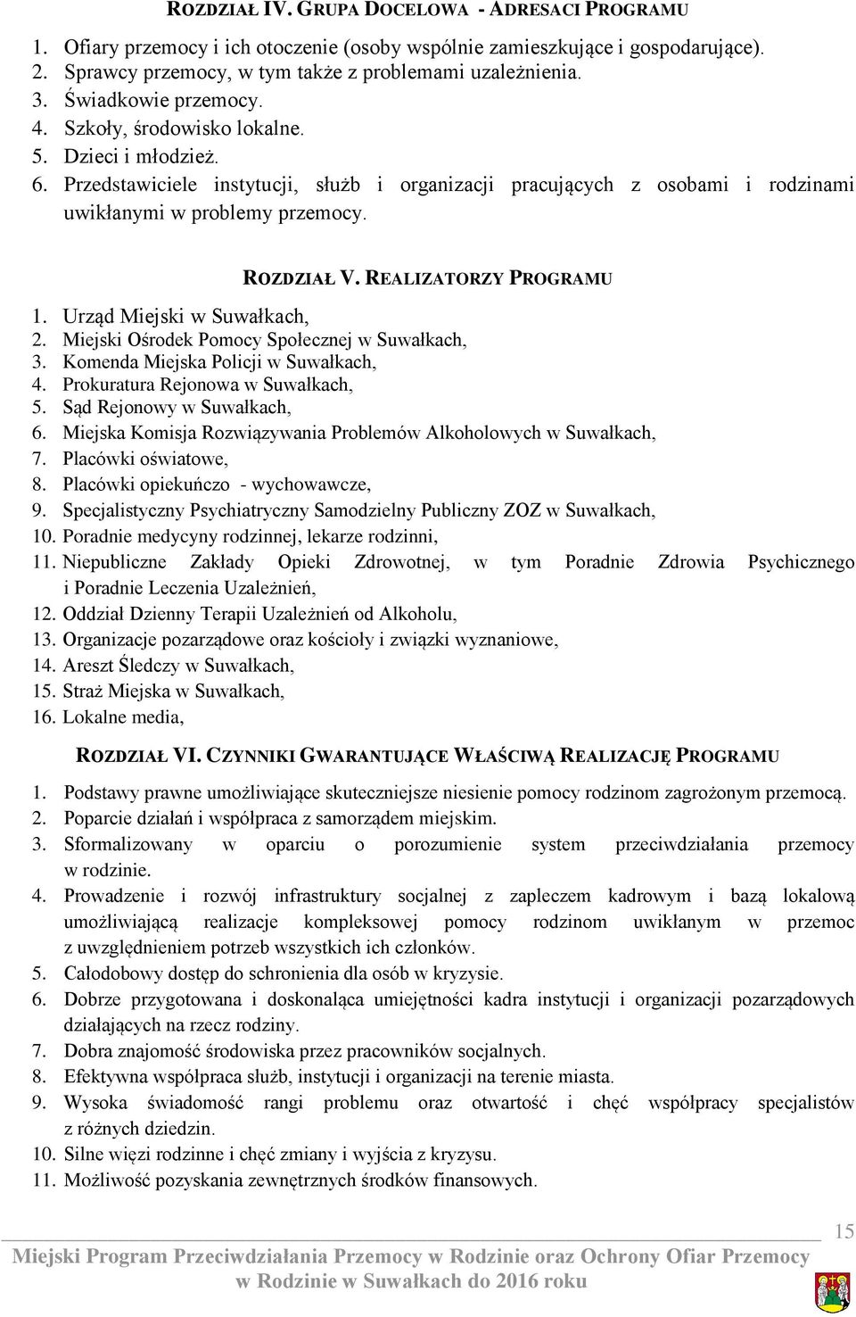 ROZDZIAŁ V. REALIZATORZY PROGRAMU 1. Urząd Miejski w Suwałkach, 2. Miejski Ośrodek Pomocy Społecznej w Suwałkach, 3. Komenda Miejska Policji w Suwałkach, 4. Prokuratura Rejonowa w Suwałkach, 5.