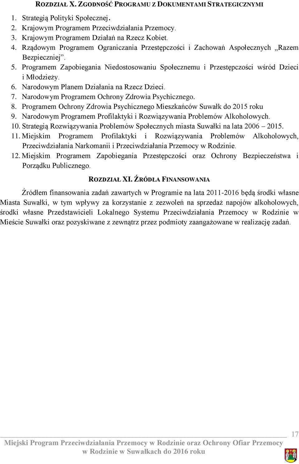 Narodowym Planem Działania na Rzecz Dzieci. 7. Narodowym Programem Ochrony Zdrowia Psychicznego. 8. Programem Ochrony Zdrowia Psychicznego Mieszkańców Suwałk do 2015 roku 9.