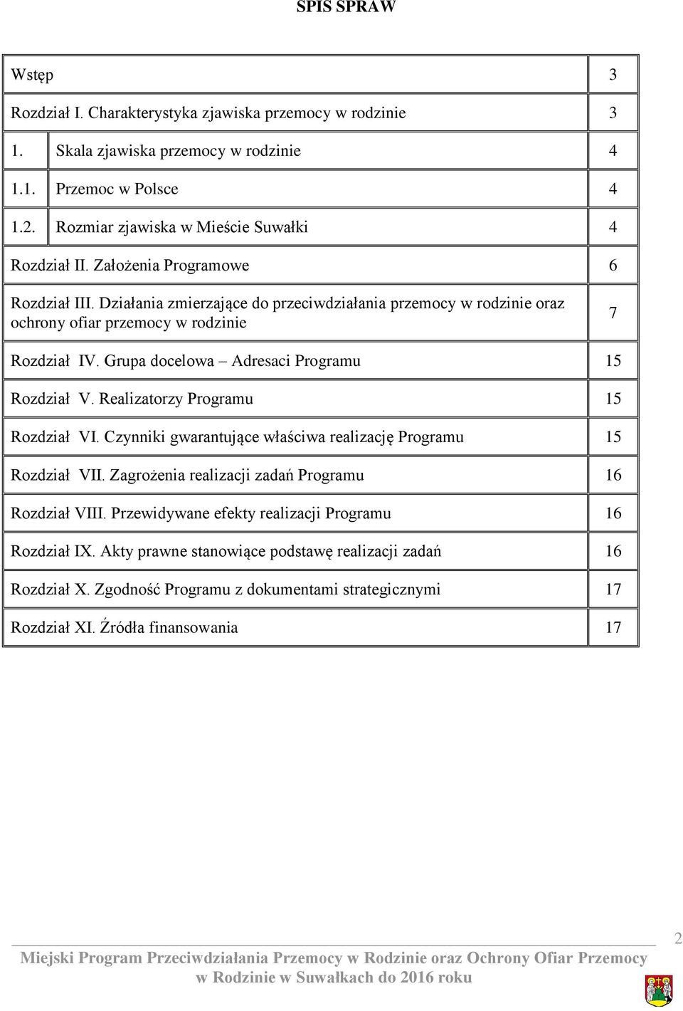 Realizatorzy Programu 15 Rozdział VI. Czynniki gwarantujące właściwa realizację Programu 15 Rozdział VII. Zagrożenia realizacji zadań Programu 16 Rozdział VIII.