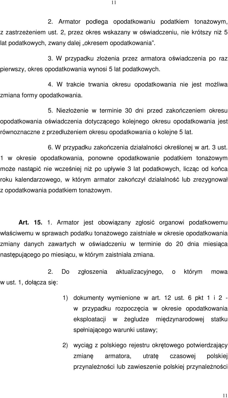 lat podatkowych. 4. W trakcie trwania okresu opodatkowania nie jest moliwa zmiana formy opodatkowania. 5.