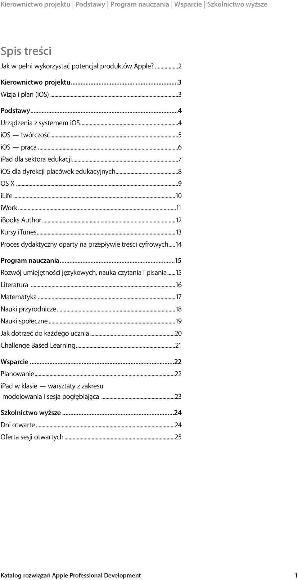 .. 13 Proces dydaktyczny oparty na przepływie treści cyfrowych... 14 nauczania... 15 Rozwój umiejętności językowych, nauka czytania i pisania... 15 Literatura... 16 Matematyka... 17 Nauki przyrodnicze.