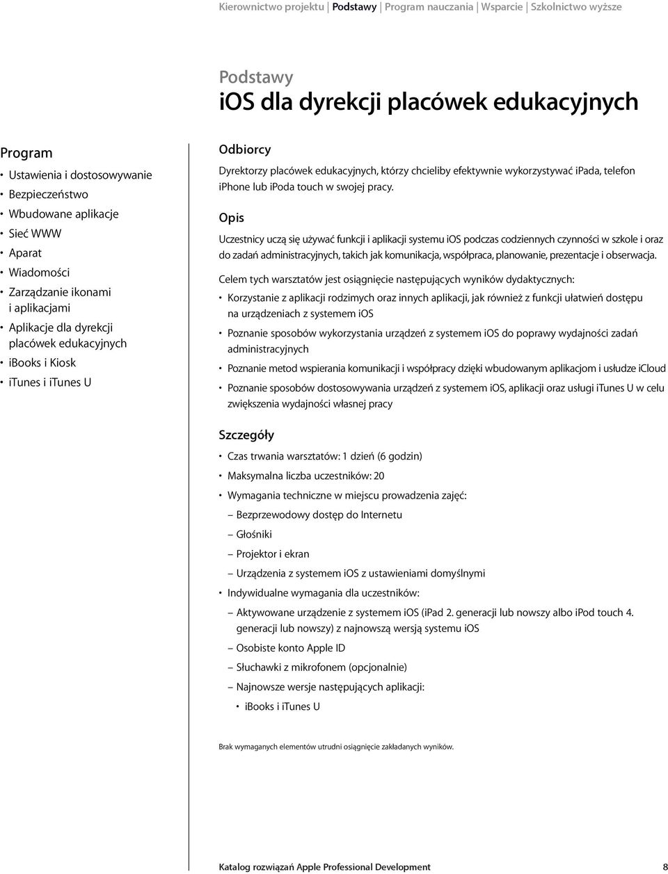 Uczestnicy uczą się używać funkcji i aplikacji systemu ios podczas codziennych czynności w szkole i oraz do zadań administracyjnych, takich jak komunikacja, współpraca, planowanie, prezentacje i