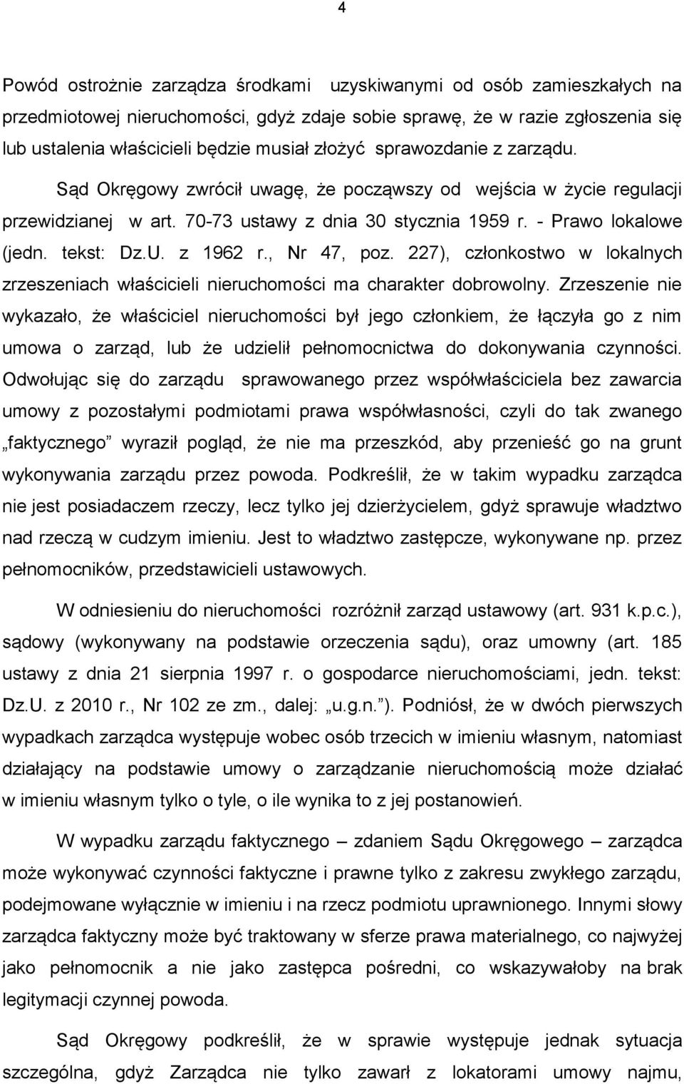 z 1962 r., Nr 47, poz. 227), członkostwo w lokalnych zrzeszeniach właścicieli nieruchomości ma charakter dobrowolny.