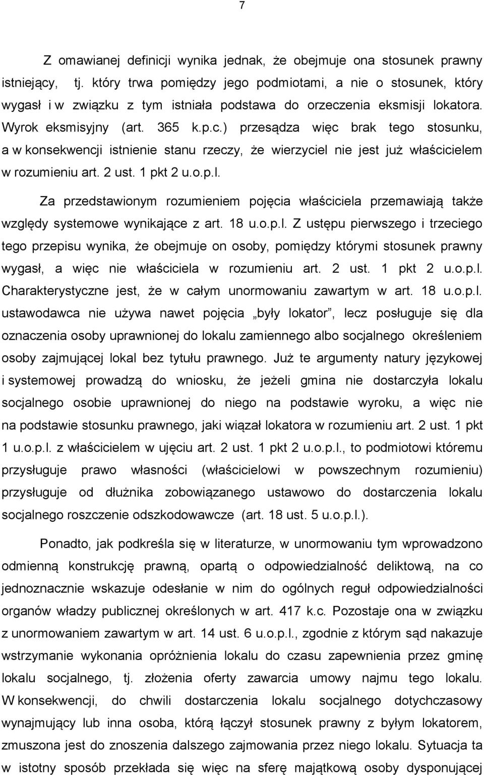 enia eksmisji lokatora. Wyrok eksmisyjny (art. 365 k.p.c.) przesądza więc brak tego stosunku, a w konsekwencji istnienie stanu rzeczy, że wierzyciel nie jest już właścicielem w rozumieniu art. 2 ust.