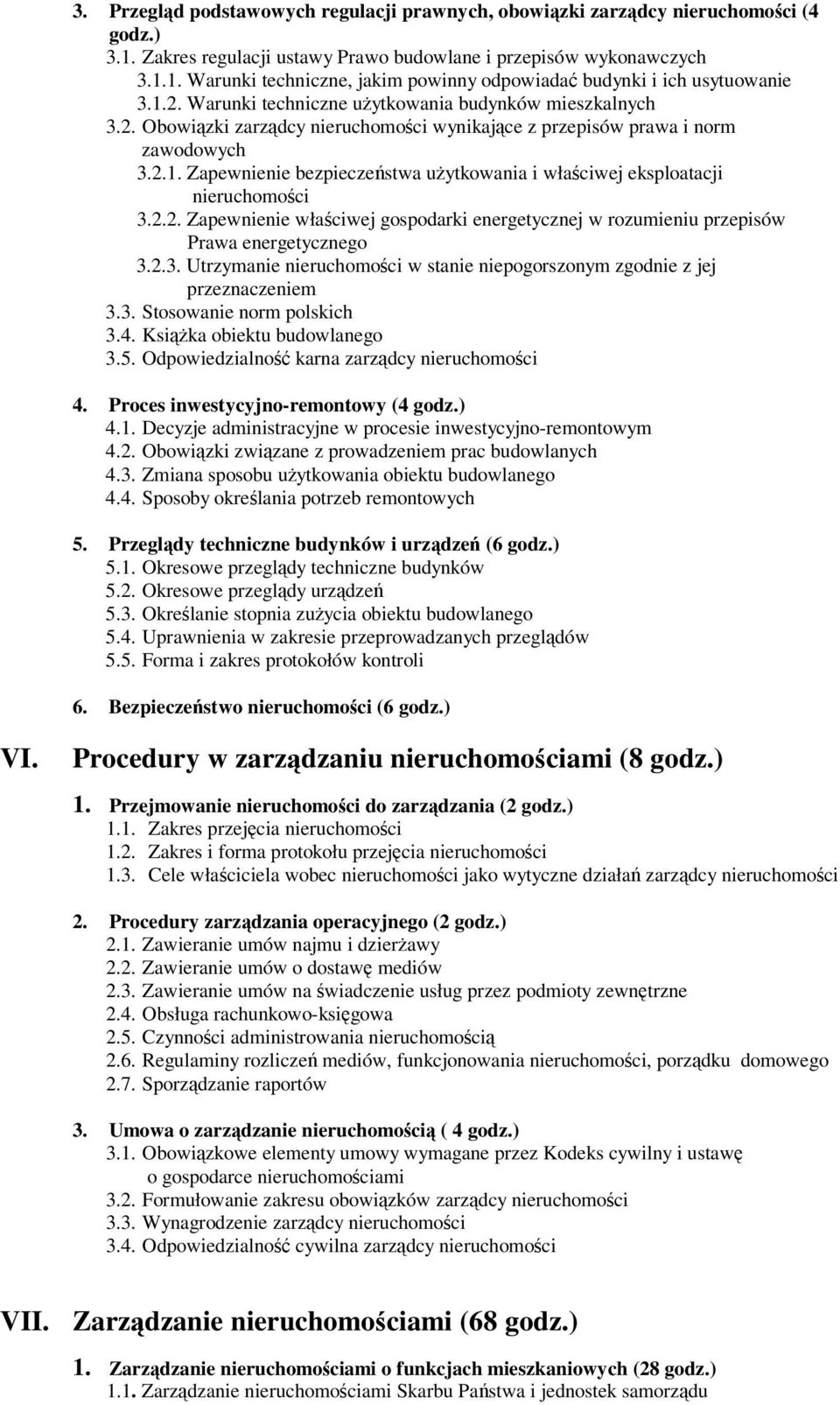 2.2. Zapewnienie właciwej gospodarki energetycznej w rozumieniu przepisów Prawa energetycznego 3.2.3. Utrzymanie nieruchomoci w stanie niepogorszonym zgodnie z jej przeznaczeniem 3.3. Stosowanie norm polskich 3.