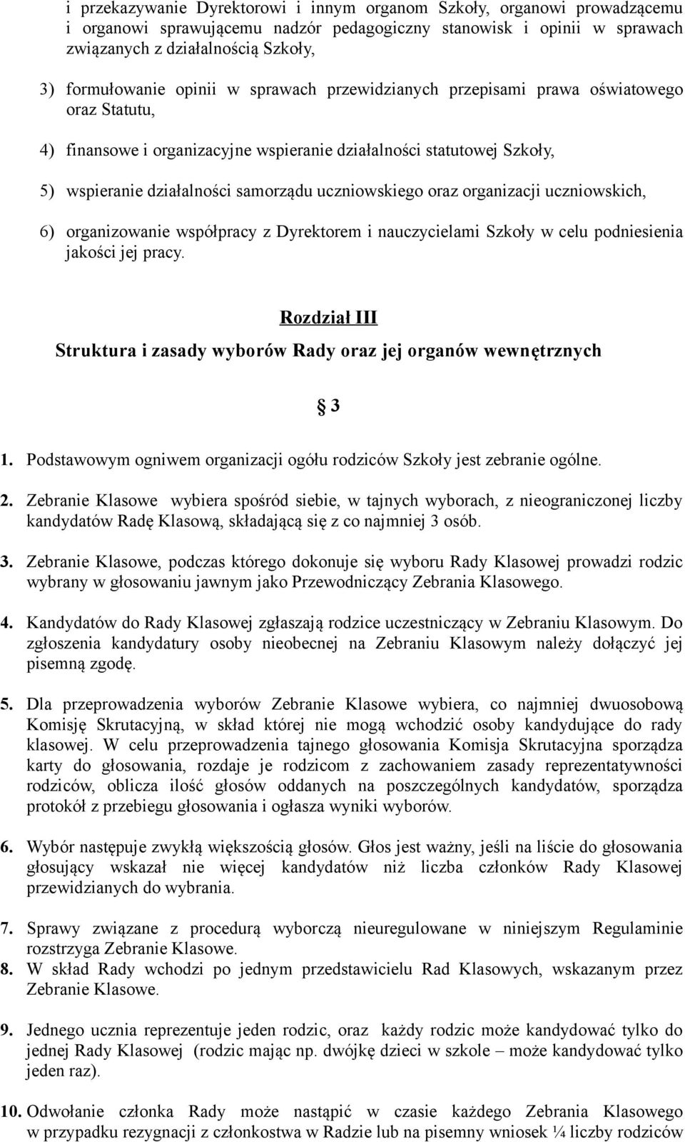 oraz organizacji uczniowskich, 6) organizowanie współpracy z Dyrektorem i nauczycielami Szkoły w celu podniesienia jakości jej pracy.