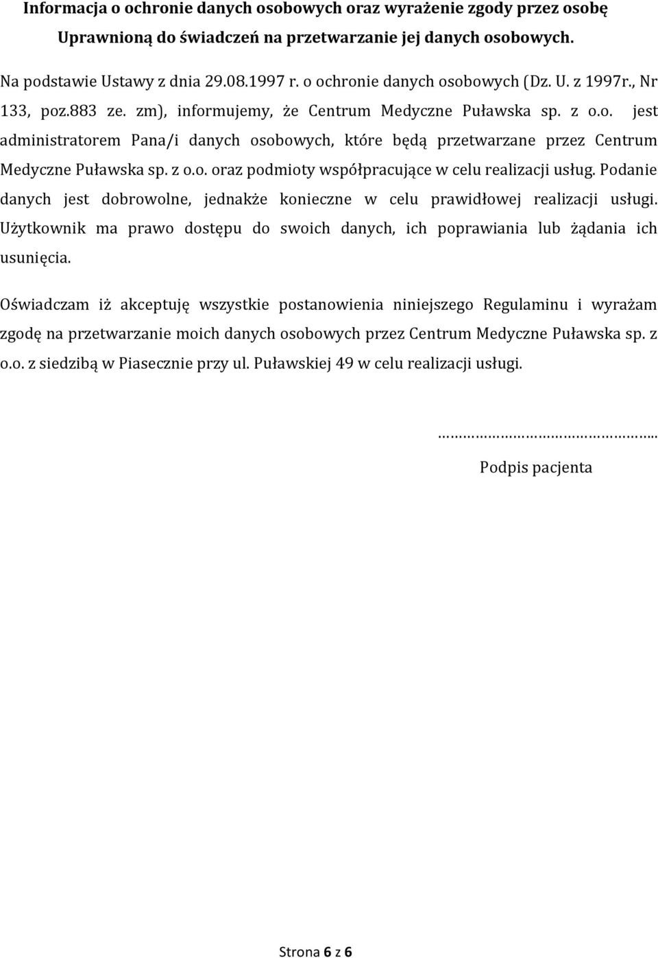 z o.o. oraz podmioty współpracujące w celu realizacji usług. Podanie danych jest dobrowolne, jednakże konieczne w celu prawidłowej realizacji usługi.