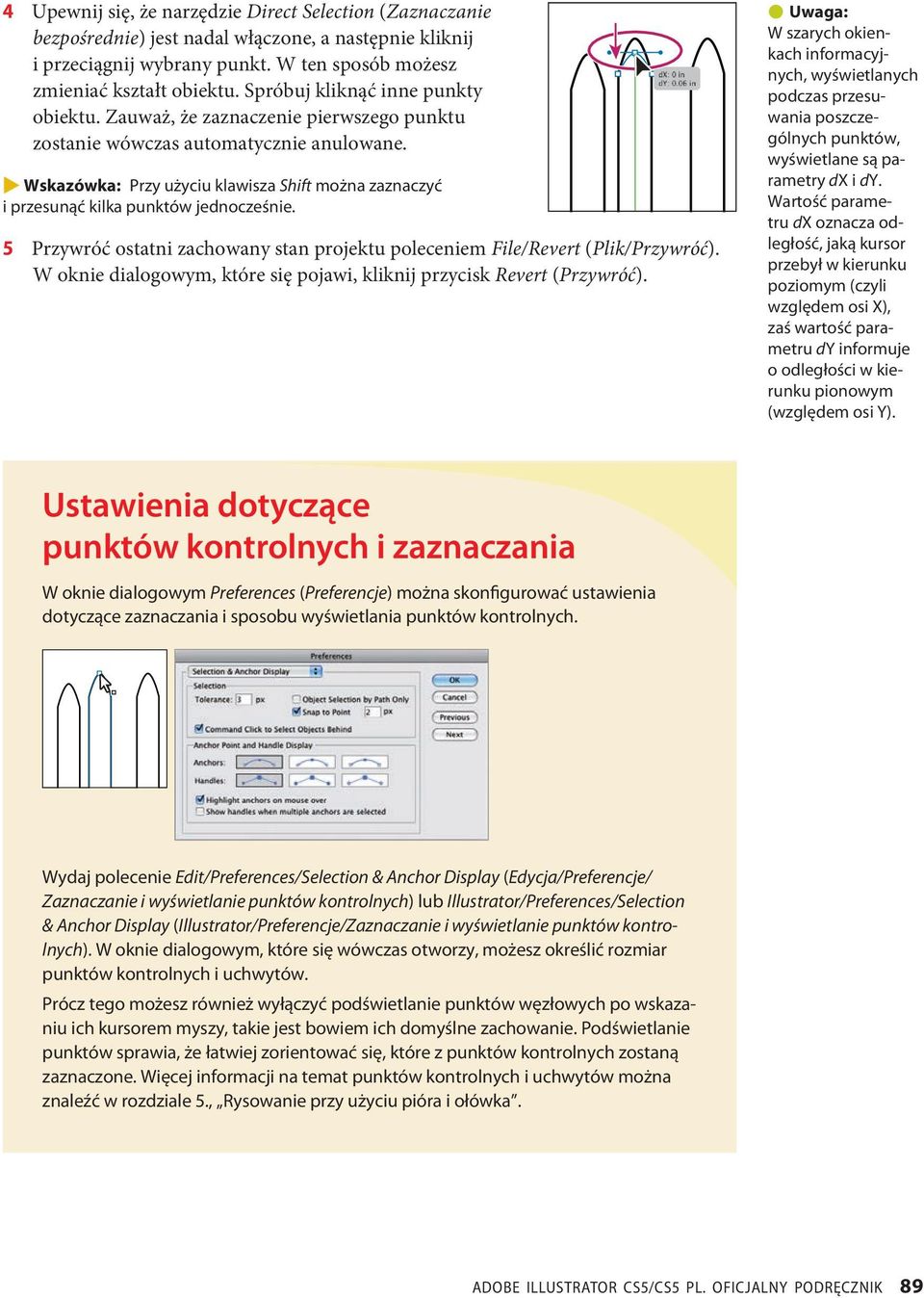 Wskazówka: Przy użyciu klawisza Shift można zaznaczyć i przesunąć kilka punktów jednocześnie. 5 Przywróć ostatni zachowany stan projektu poleceniem File/Revert (Plik/Przywróć).