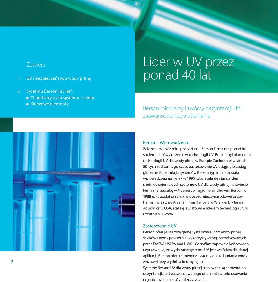 Berson był pionierem technologii UV dla wody pitnej w Europie Zachodniej w latach 80-tych i od tamtego czasu zastosowanie UV osiągnęło zasięg globalny.