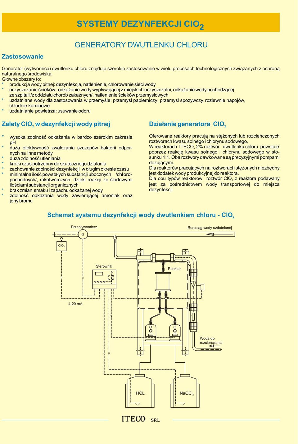 G³ówne obszary to: produkcja wody pitnej: dezynfekcja, natlenienie, chlorowanie sieci wody oczyszczanie œcieków: odka anie wody wyp³ywaj¹cej z miejskich oczyszczalni, odka anie wody pochodz¹cej ze