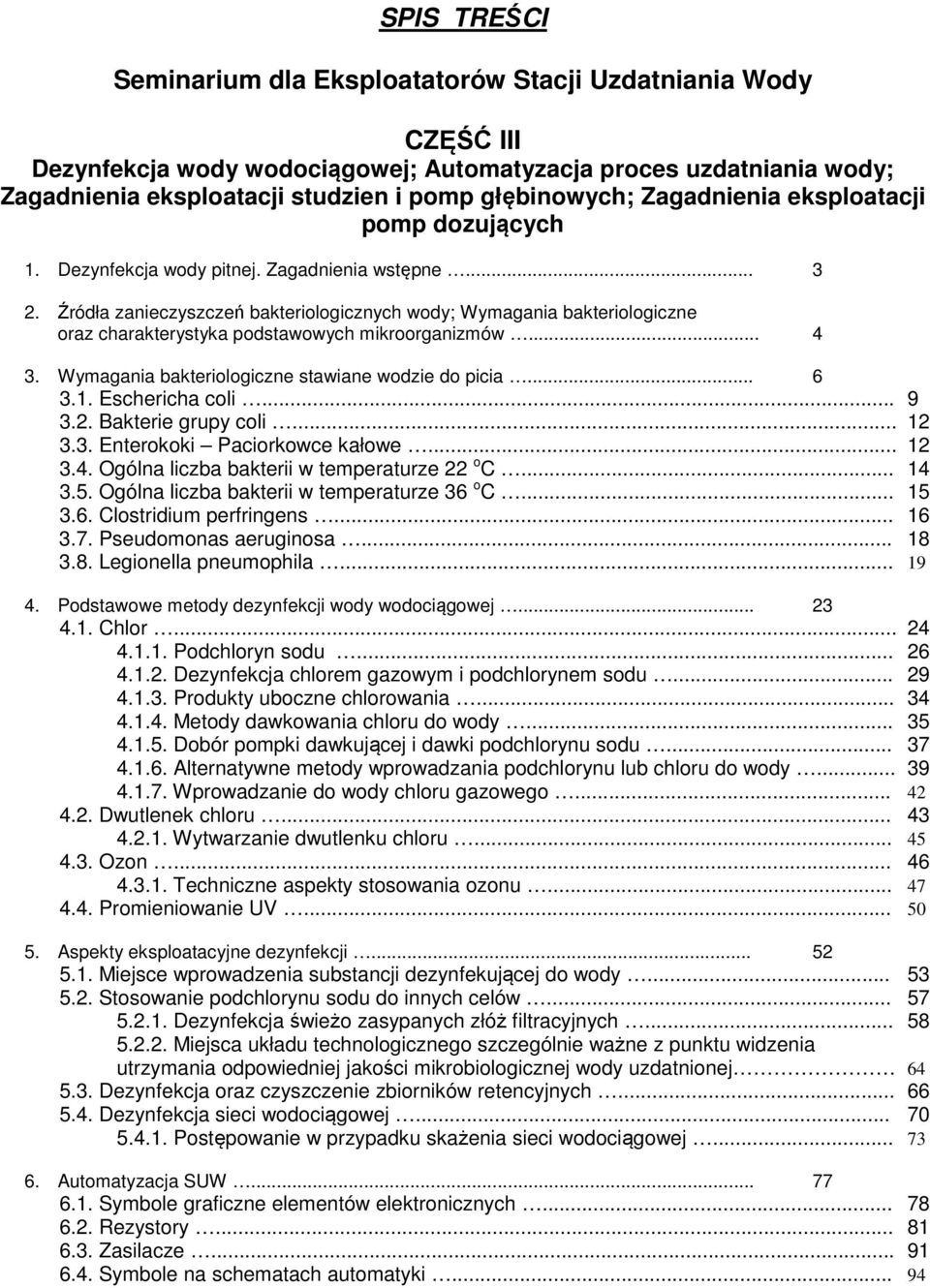 Wymagania bakteriologiczne stawiane wodzie do picia... 6 3.1. Eschericha coli... 9 3.2. Bakterie grupy coli... 12 3.3. Enterokoki Paciorkowce kałowe... 12 3.4.