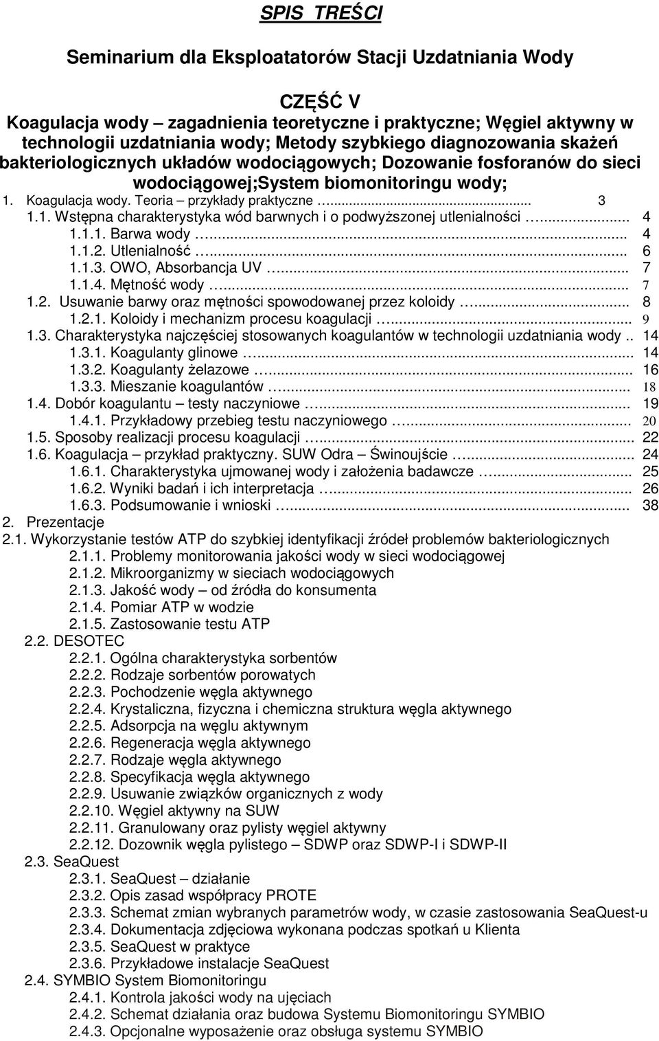 .. 4 1.1.2. Utlenialność... 6 1.1.3. OWO, Absorbancja UV... 7 1.1.4. Mętność wody... 7 1.2. Usuwanie barwy oraz mętności spowodowanej przez koloidy... 8 1.2.1. Koloidy i mechanizm procesu koagulacji.