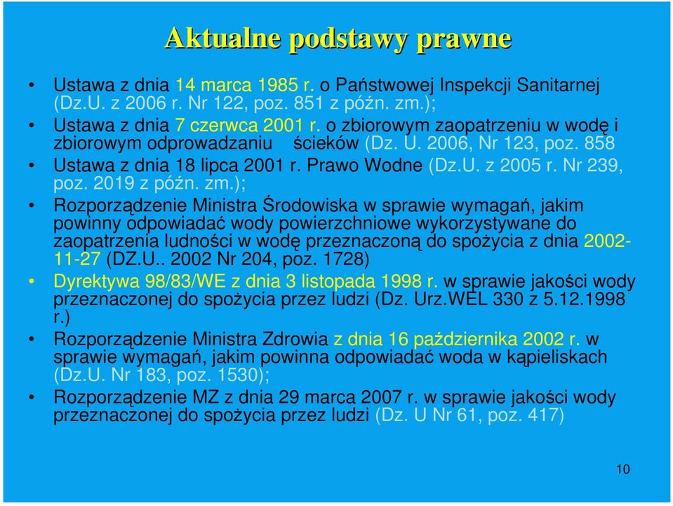 ); Rozporządzenie Ministra Środowiska w sprawie wymagań, jakim powinny odpowiadać wody powierzchniowe wykorzystywane do zaopatrzenia ludności w wodę przeznaczoną do spoŝycia z dnia 2002 27 (DZ.U.