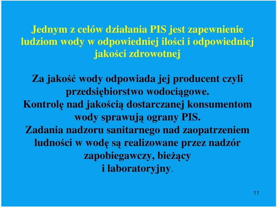 Kontrolę nad jakością dostarczanej konsumentom wody sprawują ograny PIS.