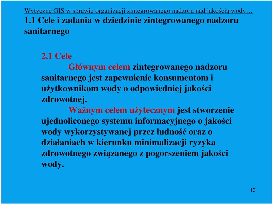 Cele Głównym celem zintegrowanego nadzoru sanitarnego jest zapewnienie konsumentom i uŝytkownikom wody o odpowiedniej jakości