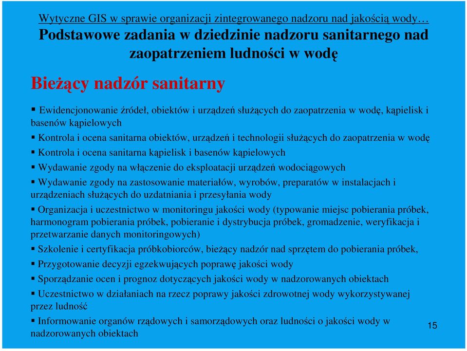 wodę Kontrola i ocena sanitarna kąpielisk i basenów kąpielowych Wydawanie zgody na włączenie do eksploatacji urządzeń wodociągowych Wydawanie zgody na zastosowanie materiałów, wyrobów, preparatów w