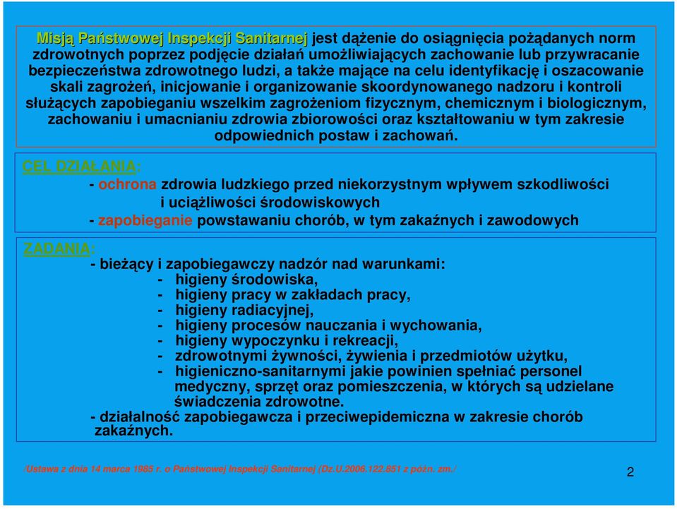 wszelkim zagroŝeniom fizycznym, chemicznym i biologicznym, zachowaniu i umacnianiu zdrowia zbiorowości oraz kształtowaniu w tym zakresie odpowiednich postaw i zachowań.