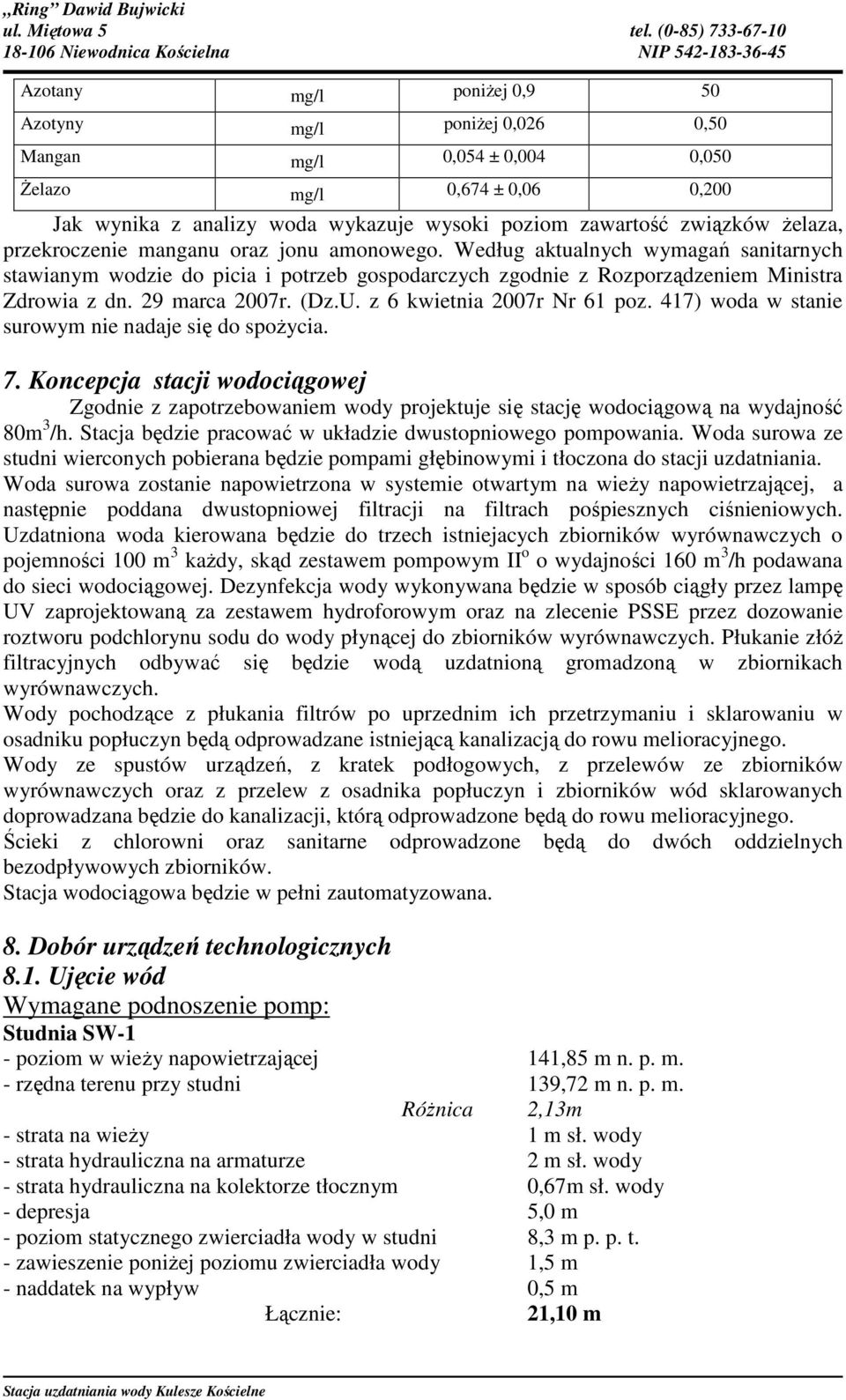 U. z 6 kwietnia 2007r Nr 61 poz. 417) woda w stanie surowym nie nadaje się do spożycia. 7.