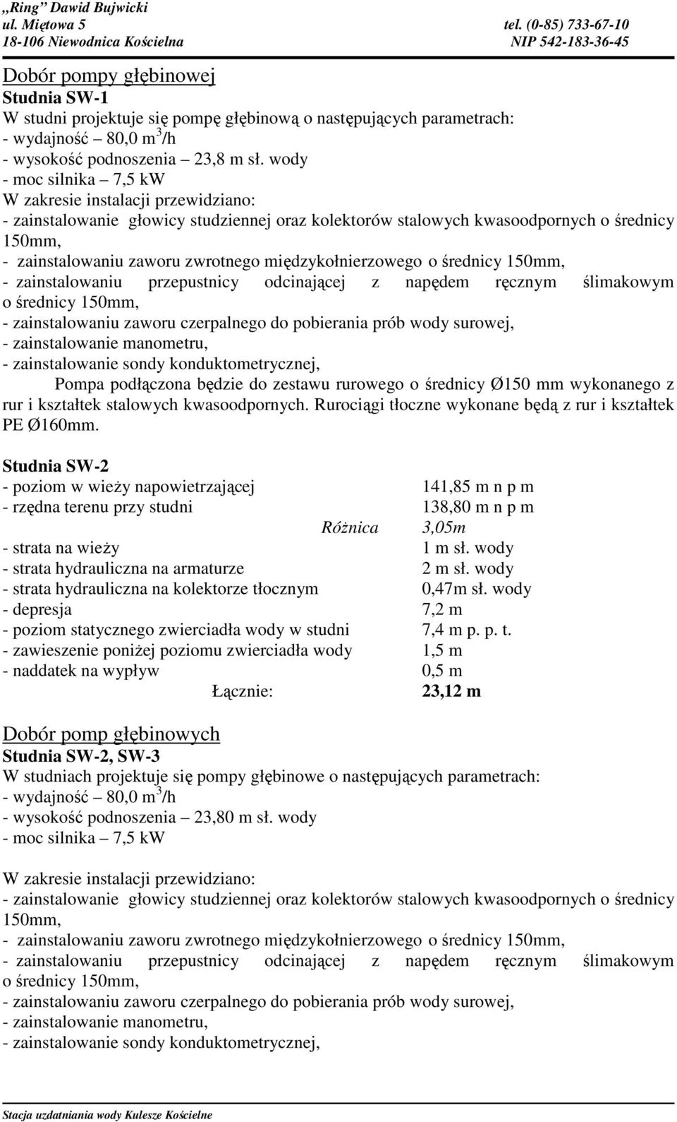 międzykołnierzowego o średnicy 150mm, - zainstalowaniu przepustnicy odcinającej z napędem ręcznym ślimakowym o średnicy 150mm, - zainstalowaniu zaworu czerpalnego do pobierania prób wody surowej, -