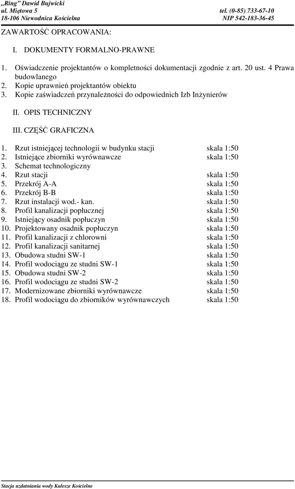 Istniejące zbiorniki wyrównawcze skala 1:50 3. Schemat technologiczny 4. Rzut stacji skala 1:50 5. Przekrój A-A skala 1:50 6. Przekrój B-B skala 1:50 7. Rzut instalacji wod.- kan. skala 1:50 8.