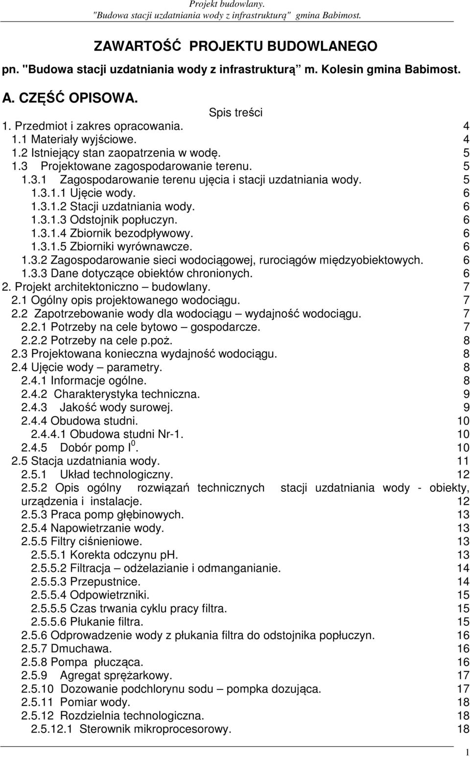 6 1.3.1.2 Stacji uzdatniania wody. 6 1.3.1.3 Odstojnik popłuczyn. 6 1.3.1.4 Zbiornik bezodpływowy. 6 1.3.1.5 Zbiorniki wyrównawcze. 6 1.3.2 Zagospodarowanie sieci wodociągowej, rurociągów międzyobiektowych.