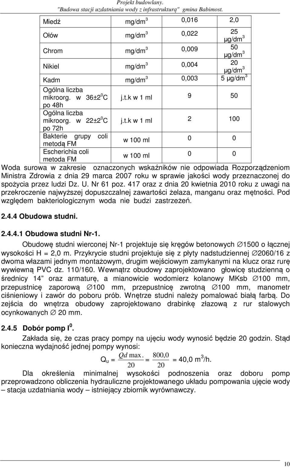 k w 1 ml 2 100 po 72h Bakterie grupy coli metodą FM w 100 ml 0 0 Escherichia coli metoda FM w 100 ml 0 0 Woda surowa w zakresie oznaczonych wskaźników nie odpowiada Rozporządzeniom Ministra Zdrowia z