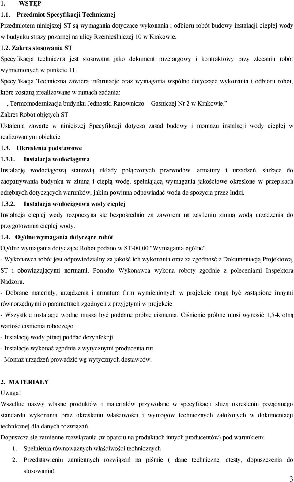 Specyfikacja Techniczna zawiera informacje oraz wymagania wspólne dotyczące wykonania i odbioru robót, które zostaną zrealizowane w ramach zadania: Termomodernizacja budynku Jednostki Ratowniczo