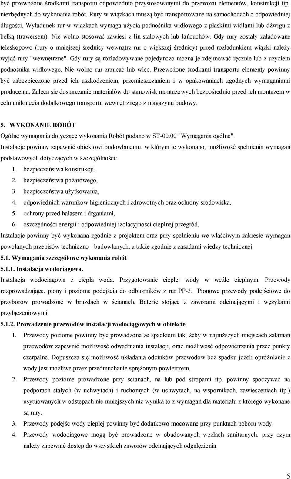 Nie wolno stosować zawiesi z lin stalowych lub łańcuchów.