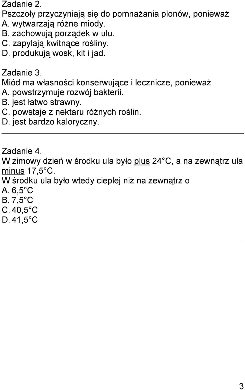 powstrzymuje rozwój bakterii. B. jest łatwo strawny. C. powstaje z nektaru różnych roślin. D. jest bardzo kaloryczny. Zadanie 4.