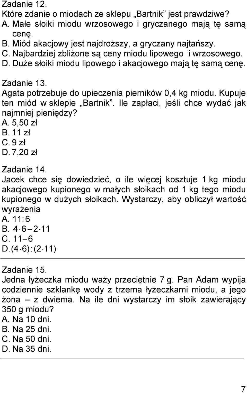 Kupuje ten miód w sklepie Bartnik. Ile zapłaci, jeśli chce wydać jak najmniej pieniędzy? A. 5,50 zł B. 11 zł C. 9 zł D. 7,20 zł Zadanie 14.