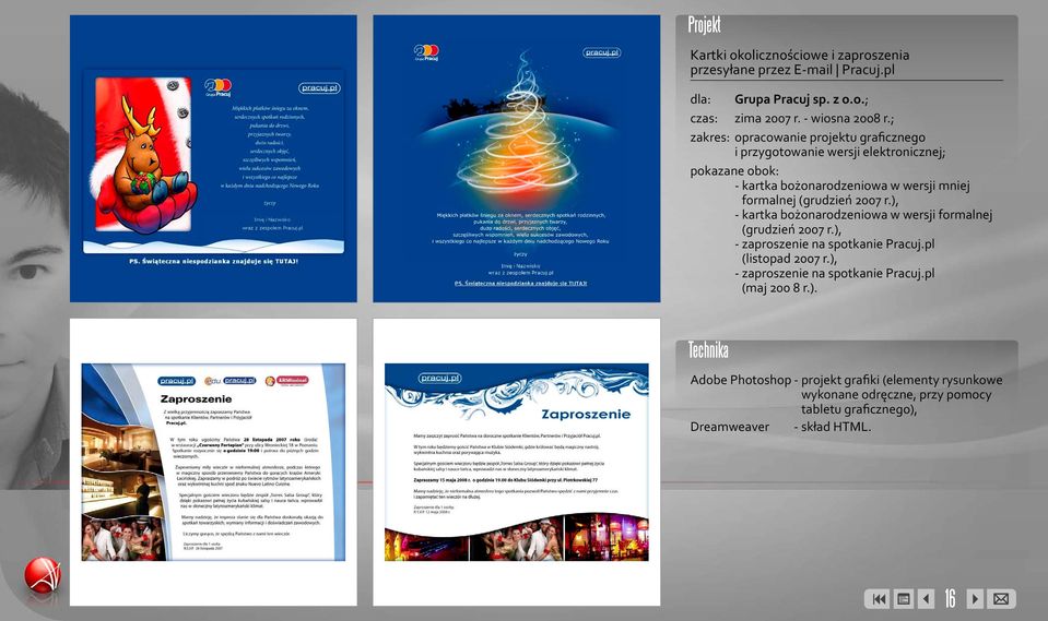 ; zakres: opracowanie projektu graficznego i przygotowanie wersji elektronicznej; - kartka bożonarodzeniowa w wersji mniej formalnej (grudzień 2007 r.