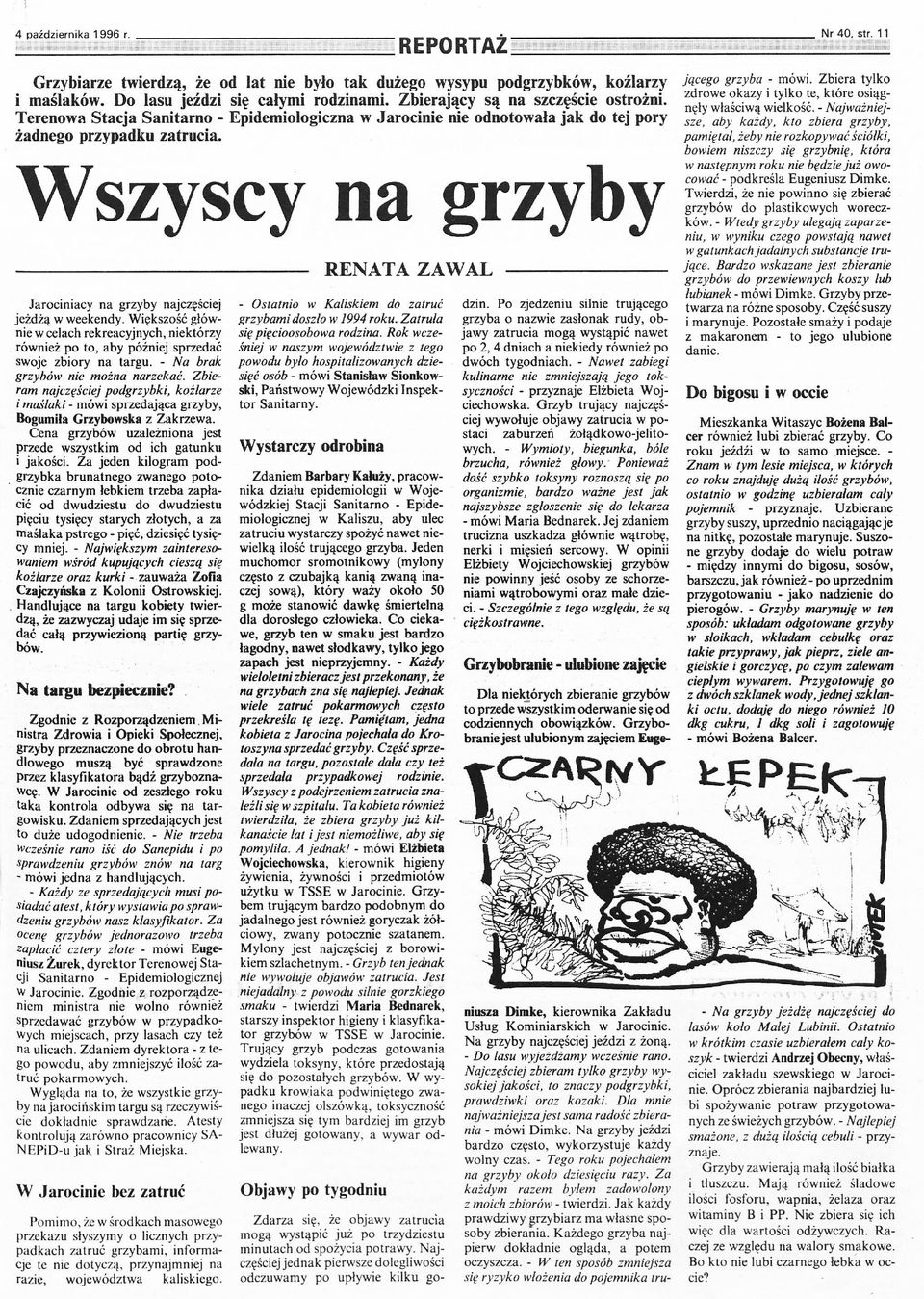 VVszyscy na grzyby Jarociniacy na grzyby najczęściej jeżdżą w weekendy, Większość głównie w celach rekreacyjnych, niektórzy również po to, aby później sprzedać swoje zbiory na targu, - Na brak