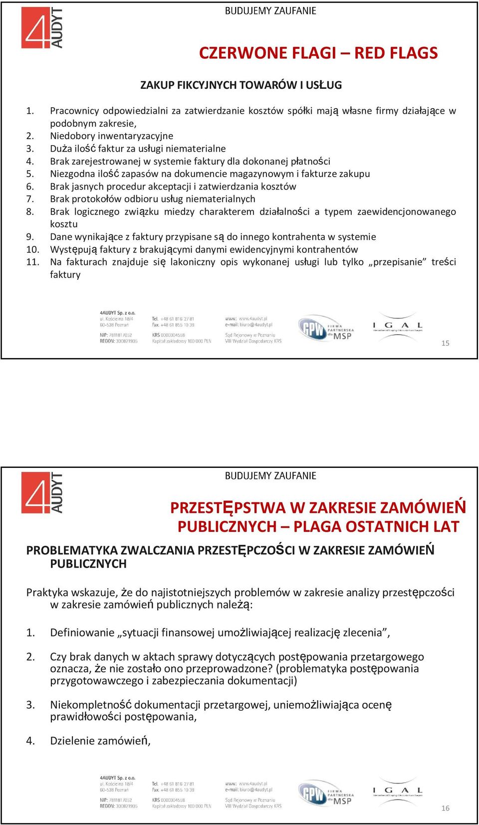 Niezgodna ilość zapasów na dokumencie magazynowym i fakturze zakupu 6. Brak jasnych procedur akceptacji i zatwierdzania kosztów 7. Brak protokołów odbioru usług niematerialnych 8.