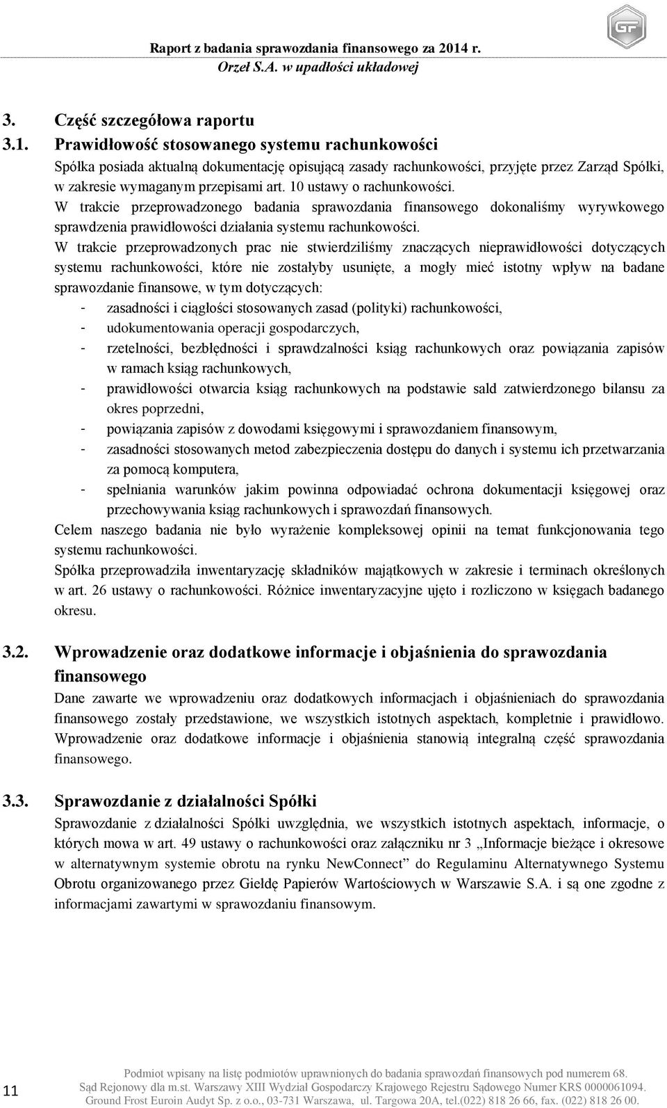 10 ustawy o rachunkowości. W trakcie przeprowadzonego badania sprawozdania finansowego dokonaliśmy wyrywkowego sprawdzenia prawidłowości działania systemu rachunkowości.