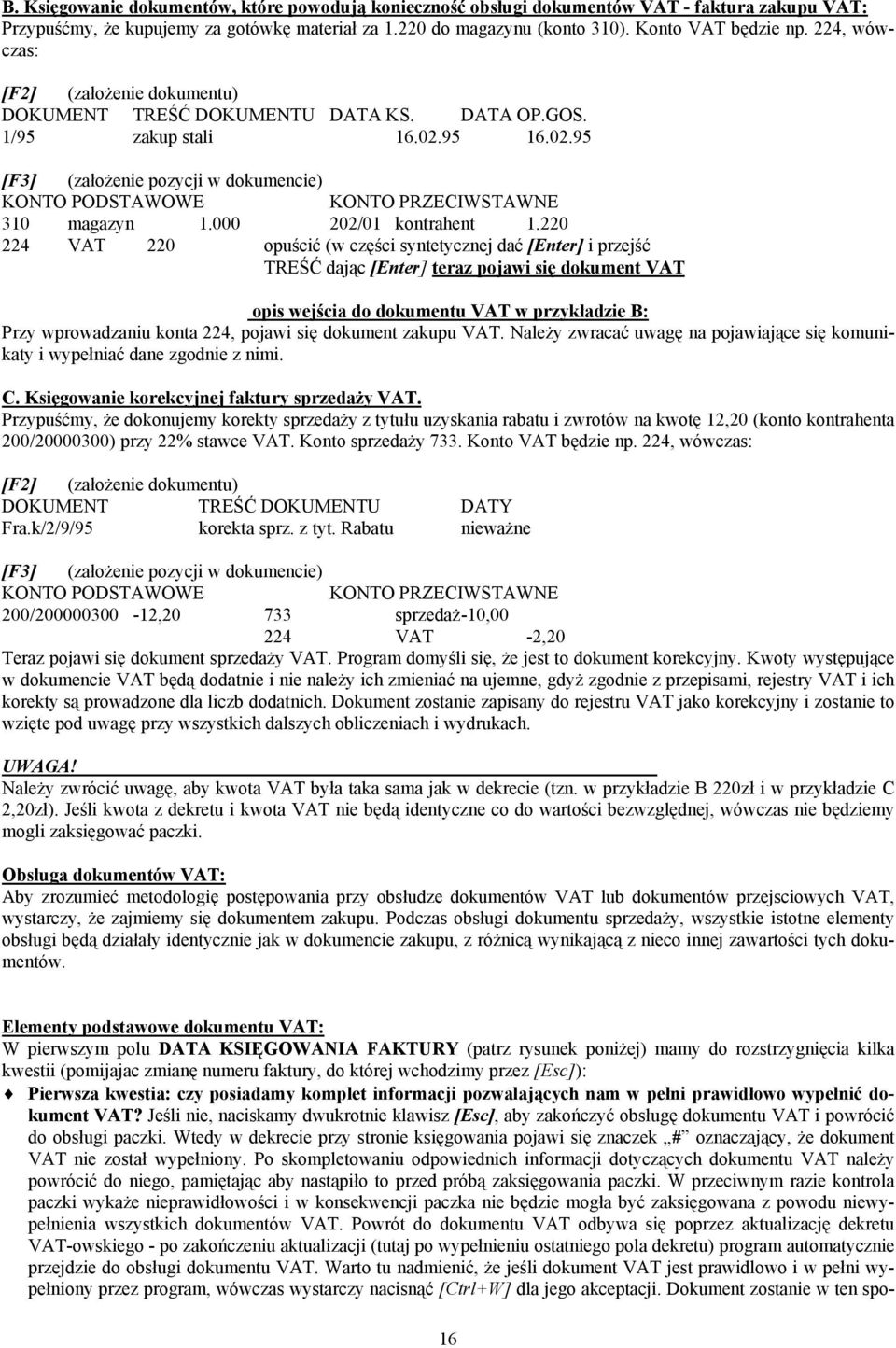 95 16.02.95 [F3] (założenie pozycji w dokumencie) KONTO PODSTAWOWE KONTO PRZECIWSTAWNE 310 magazyn 1.000 202/01 kontrahent 1.