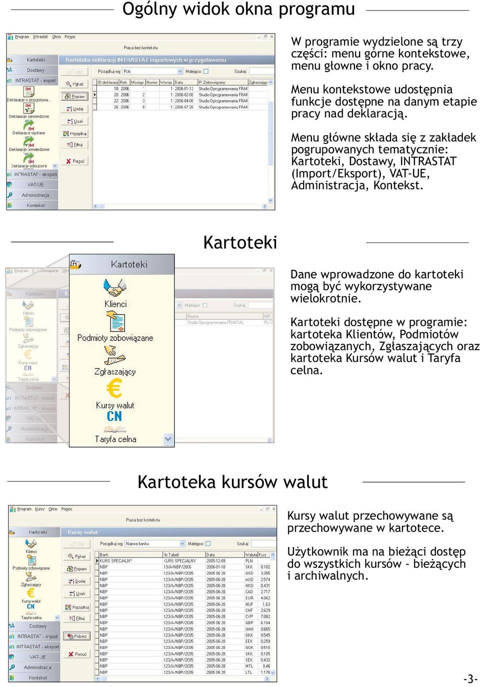 Menu g³ówne sk³ada siê z zak³adek pogrupowanych tematycznie: Kartoteki, Dostawy, INTRASTAT (Import/Eksport), VAT-UE, Administracja, Kontekst.