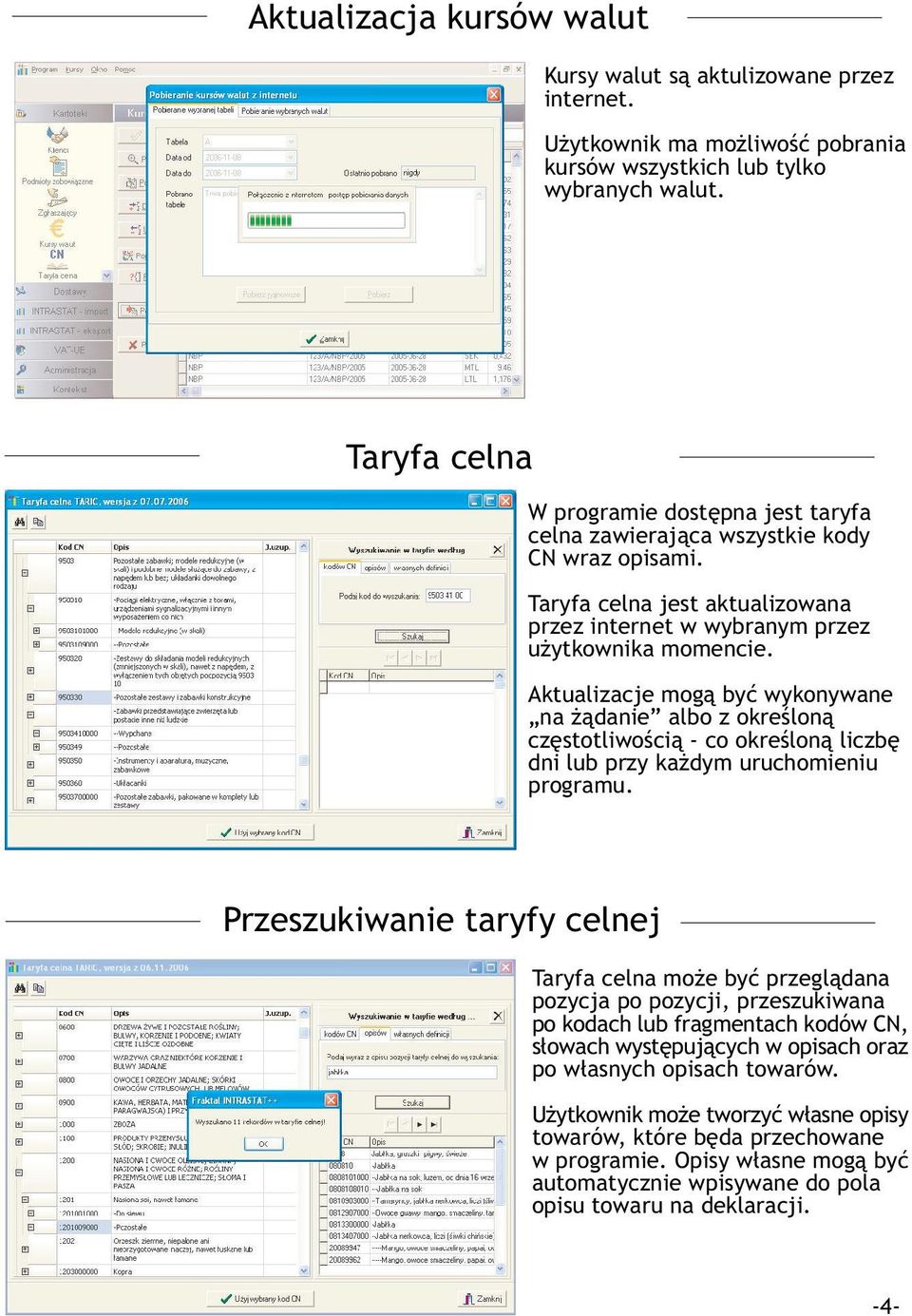 Aktualizacje mog¹ byæ wykonywane na ¹danie albo z okre lon¹ czêstotliwo ci¹ - co okre lon¹ liczbê dni lub przy ka dym uruchomieniu programu.